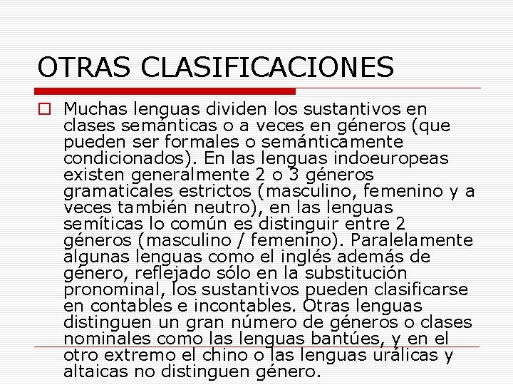 OTRAS CLASIFICACIONES o Muchas lenguas dividen los sustantivos en clases semánticas o a veces