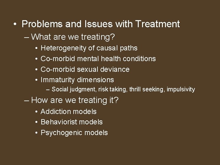  • Problems and Issues with Treatment – What are we treating? • •
