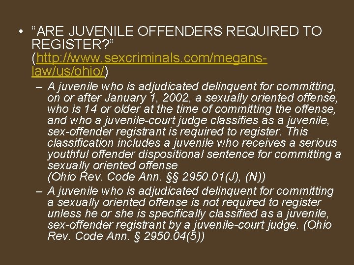  • “ARE JUVENILE OFFENDERS REQUIRED TO REGISTER? ” (http: //www. sexcriminals. com/meganslaw/us/ohio/) –