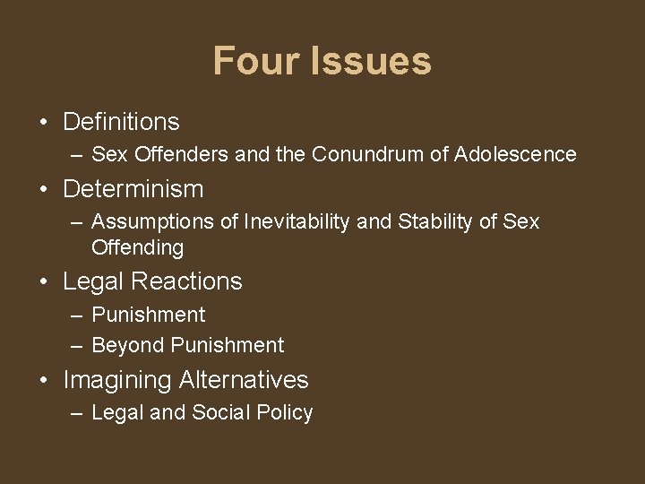 Four Issues • Definitions – Sex Offenders and the Conundrum of Adolescence • Determinism