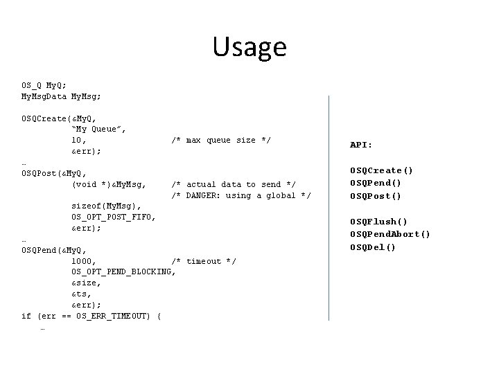 Usage OS_Q My. Q; My. Msg. Data My. Msg; OSQCreate(&My. Q, “My Queue”, 10,