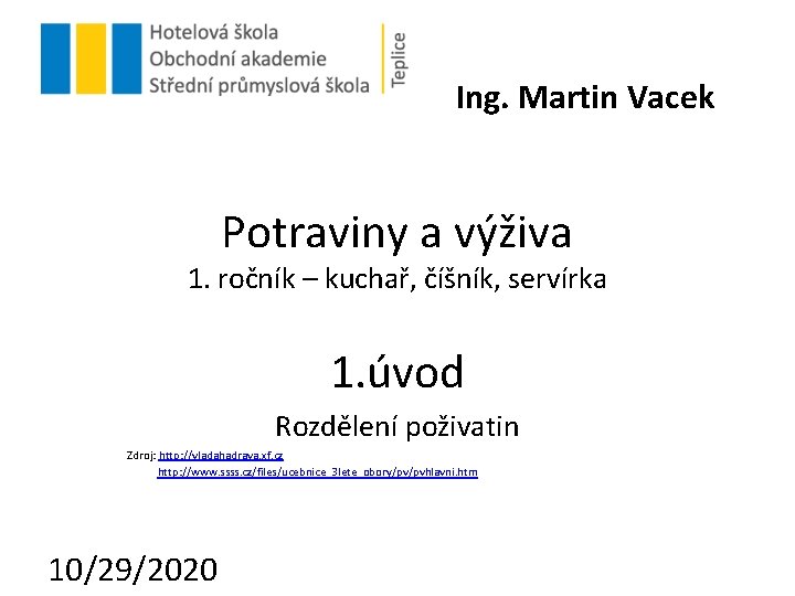 Ing. Martin Vacek Potraviny a výživa 1. ročník – kuchař, číšník, servírka 1. úvod