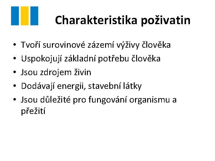 Charakteristika poživatin • • • Tvoří surovinové zázemí výživy člověka Uspokojují základní potřebu člověka