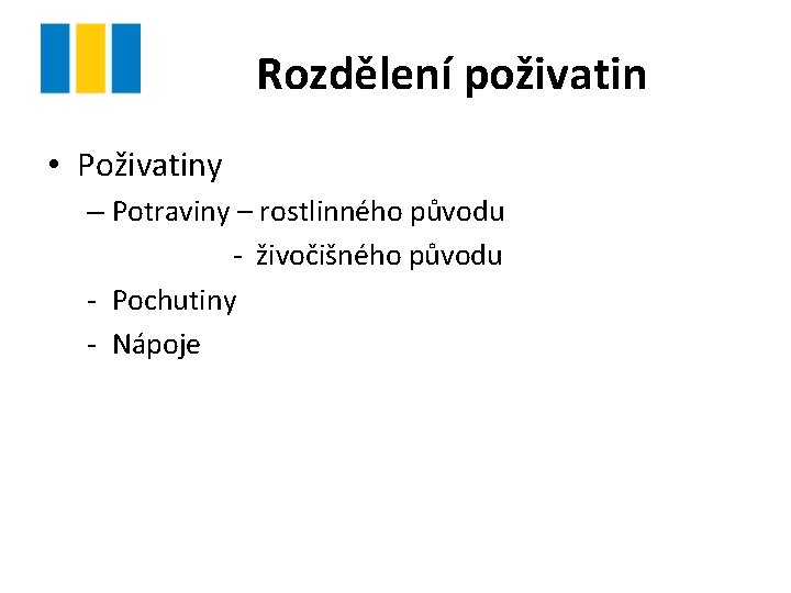 Rozdělení poživatin • Poživatiny – Potraviny – rostlinného původu - živočišného původu - Pochutiny