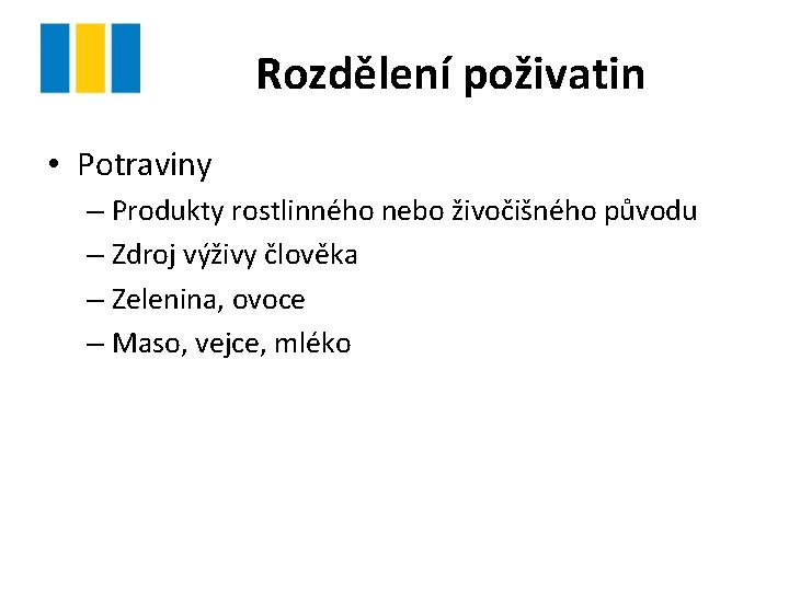 Rozdělení poživatin • Potraviny – Produkty rostlinného nebo živočišného původu – Zdroj výživy člověka