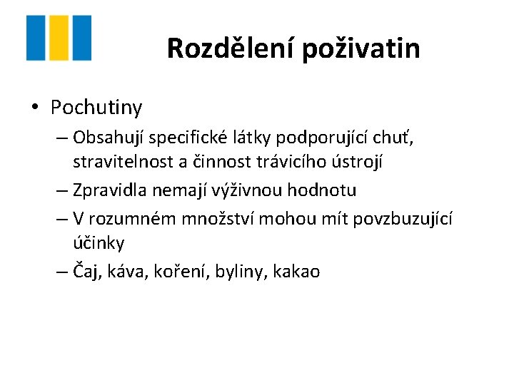 Rozdělení poživatin • Pochutiny – Obsahují specifické látky podporující chuť, stravitelnost a činnost trávicího