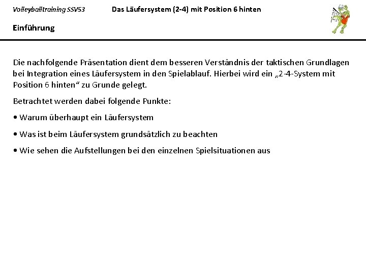 Volleyballtraining SSV 53 Das Läufersystem (2 -4) mit Position 6 hinten Einführung Die nachfolgende