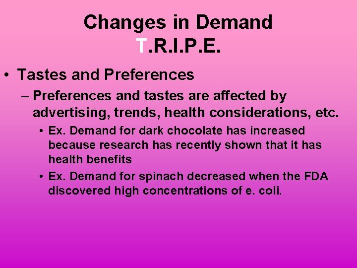 Changes in Demand T. R. I. P. E. • Tastes and Preferences – Preferences