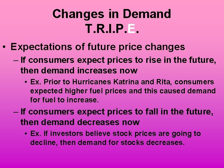 Changes in Demand T. R. I. P. E. • Expectations of future price changes