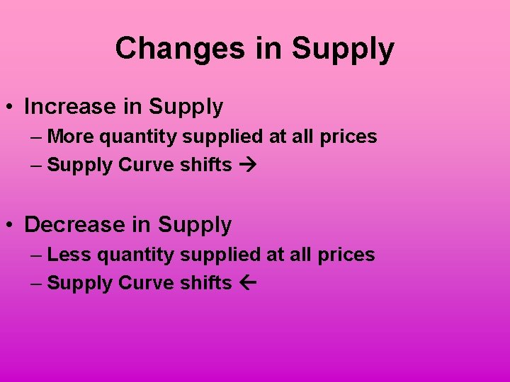 Changes in Supply • Increase in Supply – More quantity supplied at all prices