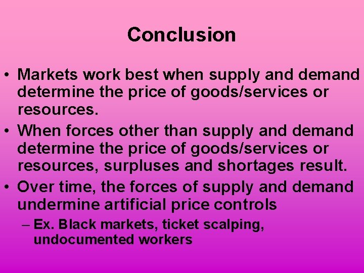 Conclusion • Markets work best when supply and demand determine the price of goods/services