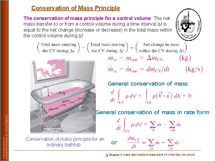 Conservation of Mass Principle The conservation of mass principle for a control volume: The