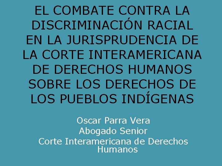 EL COMBATE CONTRA LA DISCRIMINACIÓN RACIAL EN LA JURISPRUDENCIA DE LA CORTE INTERAMERICANA DE