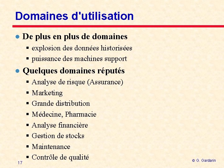 Domaines d'utilisation l De plus en plus de domaines § explosion des données historisées