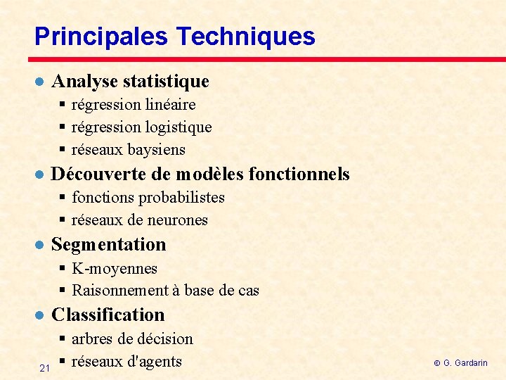 Principales Techniques l Analyse statistique § régression linéaire § régression logistique § réseaux baysiens