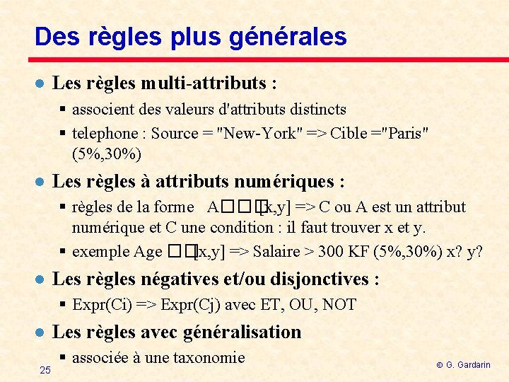 Des règles plus générales l Les règles multi-attributs : § associent des valeurs d'attributs