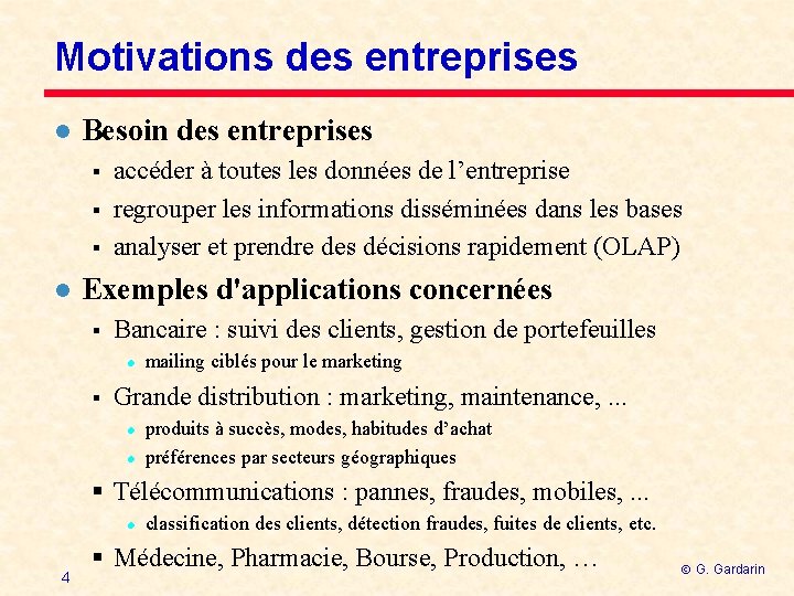 Motivations des entreprises l Besoin des entreprises § § § l accéder à toutes