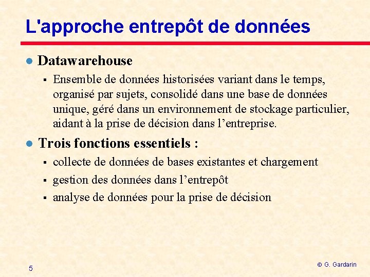 L'approche entrepôt de données l Datawarehouse § l Trois fonctions essentiels : § §