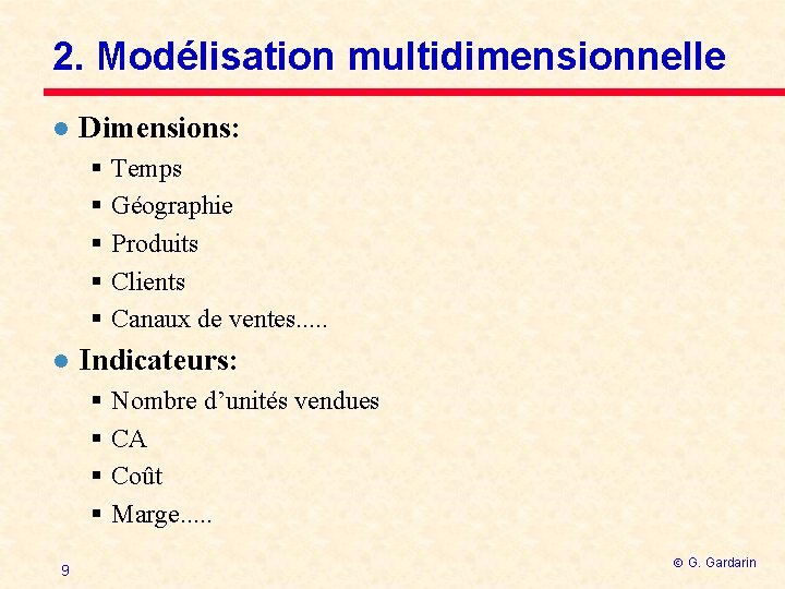 2. Modélisation multidimensionnelle l Dimensions: § § § l Indicateurs: § § 9 Temps