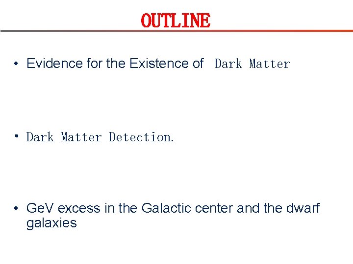 OUTLINE • Evidence for the Existence of Dark Matter • Dark Matter Detection. •