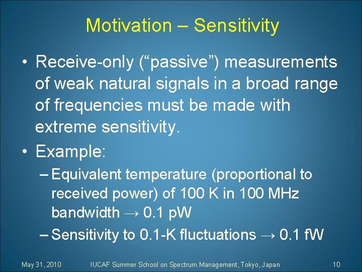 Motivation – Sensitivity • Receive-only (“passive”) measurements of weak natural signals in a broad
