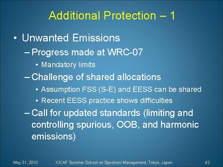 Additional Protection – 1 • Unwanted Emissions – Progress made at WRC-07 • Mandatory