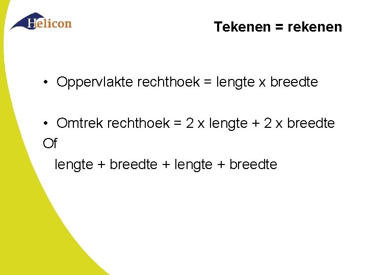 Tekenen = rekenen • Oppervlakte rechthoek = lengte x breedte • Omtrek rechthoek =