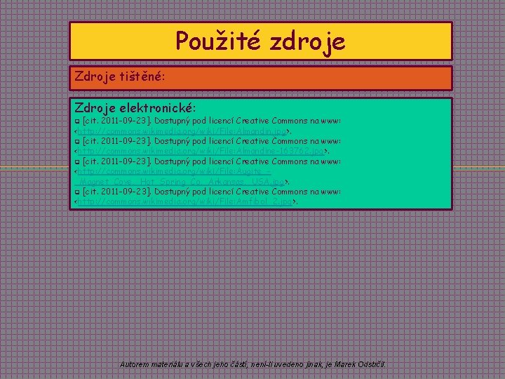 Použité zdroje Zdroje tištěné: Zdroje elektronické: [cit. 2011 -09 -23]. Dostupný pod licencí Creative