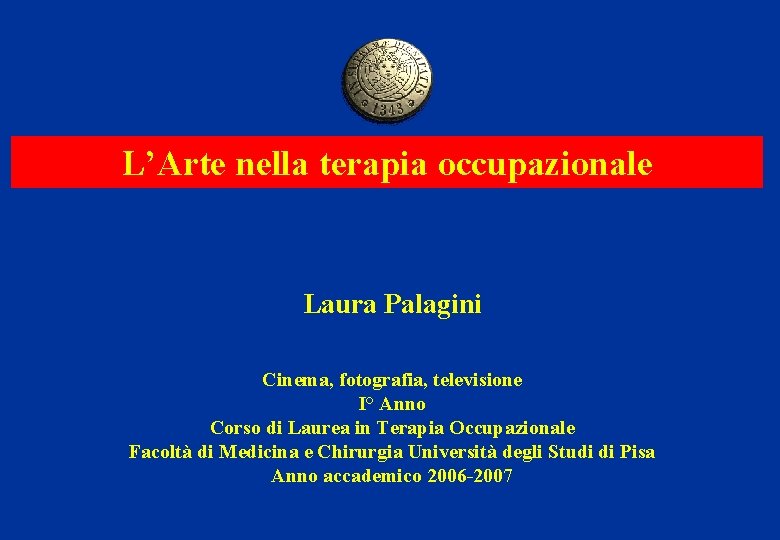 L’Arte nella terapia occupazionale Laura Palagini Cinema, fotografia, televisione I° Anno Corso di Laurea