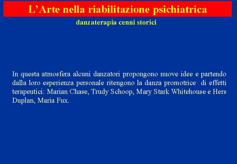 L’Arte nella riabilitazione psichiatrica danzaterapia cenni storici In questa atmosfera alcuni danzatori propongono nuove