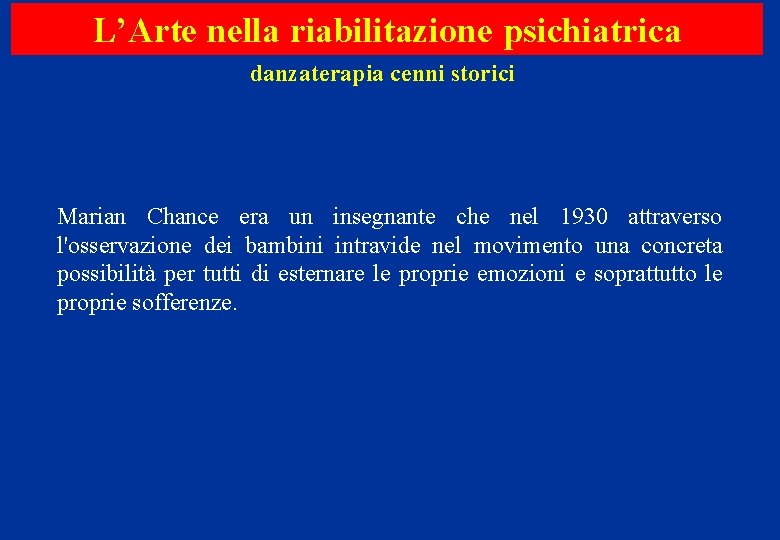 L’Arte nella riabilitazione psichiatrica danzaterapia cenni storici Marian Chance era un insegnante che nel L’Arte nella riabilitazione psichiatrica danzaterapia cenni storici Marian Chance era un insegnante che nel