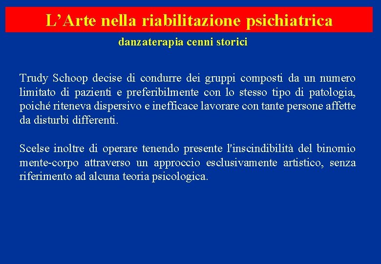 L’Arte nella riabilitazione psichiatrica danzaterapia cenni storici Trudy Schoop decise di condurre dei gruppi