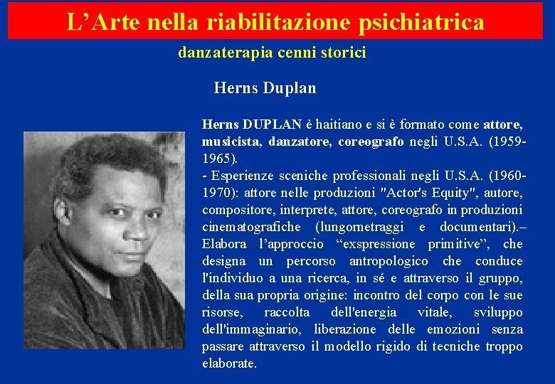 L’Arte nella riabilitazione psichiatrica danzaterapia cenni storici Herns Duplan Herns DUPLAN è haitiano e