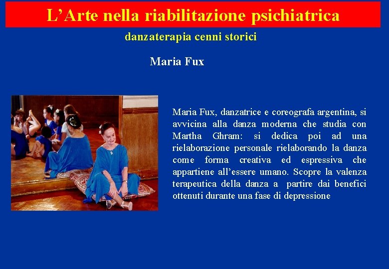 L’Arte nella riabilitazione psichiatrica danzaterapia cenni storici Maria Fux, danzatrice e coreografa argentina, si