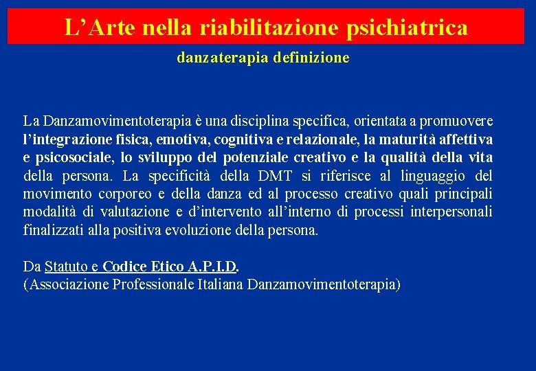 L’Arte nella riabilitazione psichiatrica danzaterapia definizione La Danzamovimentoterapia è una disciplina specifica, orientata a