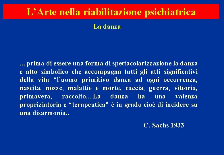 L’Arte nella riabilitazione psichiatrica La danza …prima di essere una forma di spettacolarizzazione la L’Arte nella riabilitazione psichiatrica La danza …prima di essere una forma di spettacolarizzazione la