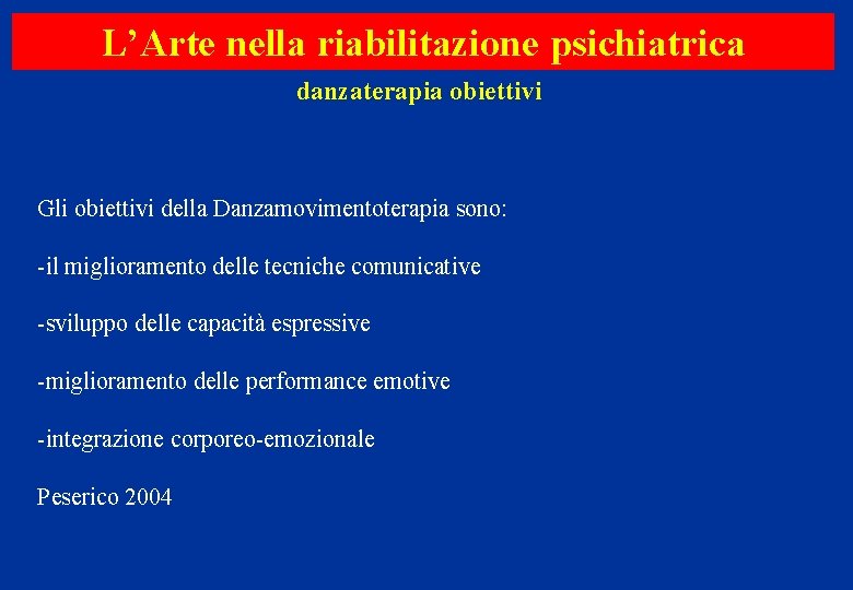 L’Arte nella riabilitazione psichiatrica danzaterapia obiettivi Gli obiettivi della Danzamovimentoterapia sono: -il miglioramento delle