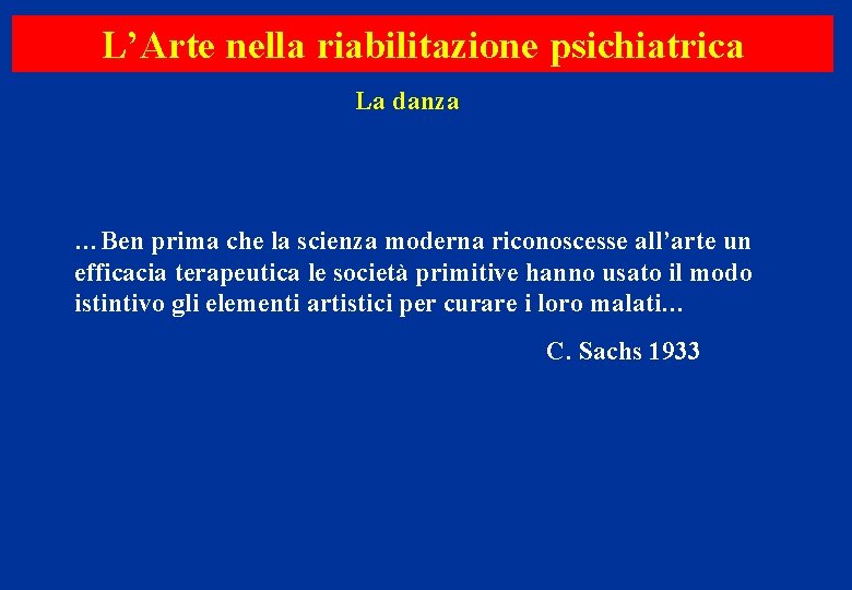 L’Arte nella riabilitazione psichiatrica La danza …Ben prima che la scienza moderna riconoscesse all’arte