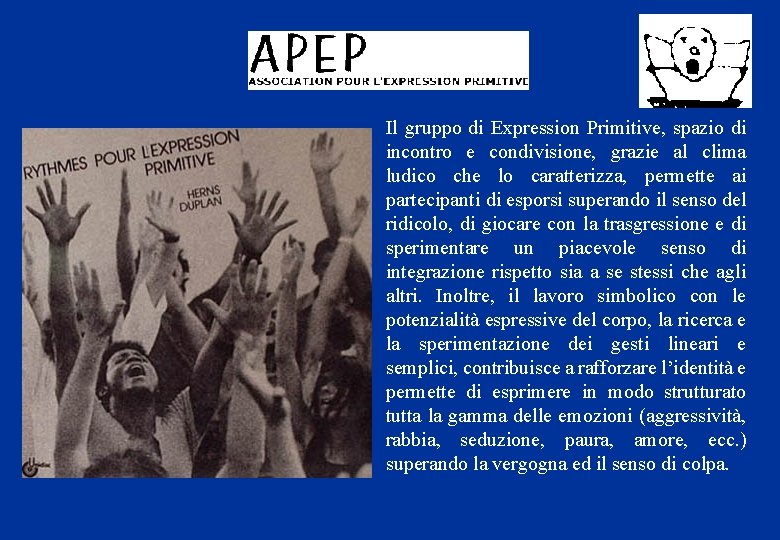 Il gruppo di Expression Primitive, spazio di incontro e condivisione, grazie al clima ludico Il gruppo di Expression Primitive, spazio di incontro e condivisione, grazie al clima ludico