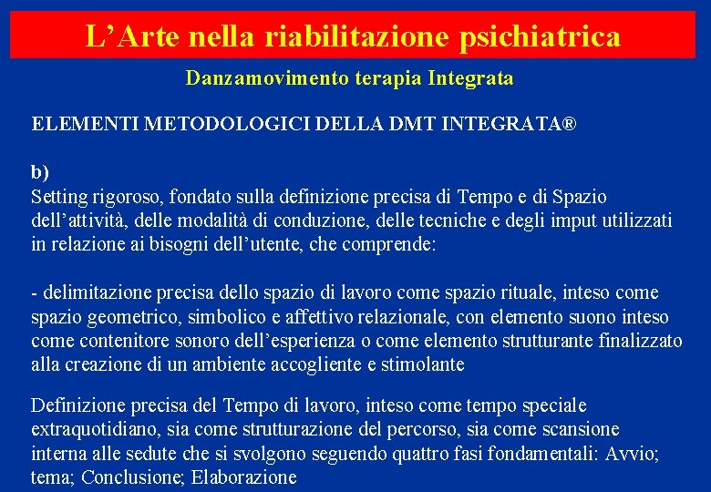 L’Arte nella riabilitazione psichiatrica Danzamovimento terapia Integrata ELEMENTI METODOLOGICI DELLA DMT INTEGRATA® b) Setting