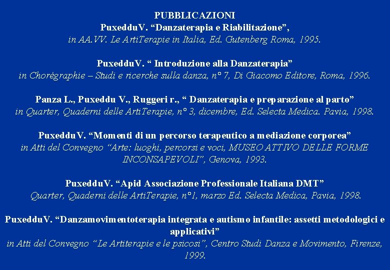 PUBBLICAZIONI Puxeddu. V. “Danzaterapia e Riabilitazione”, in AA. VV. Le Arti. Terapie in Italia,