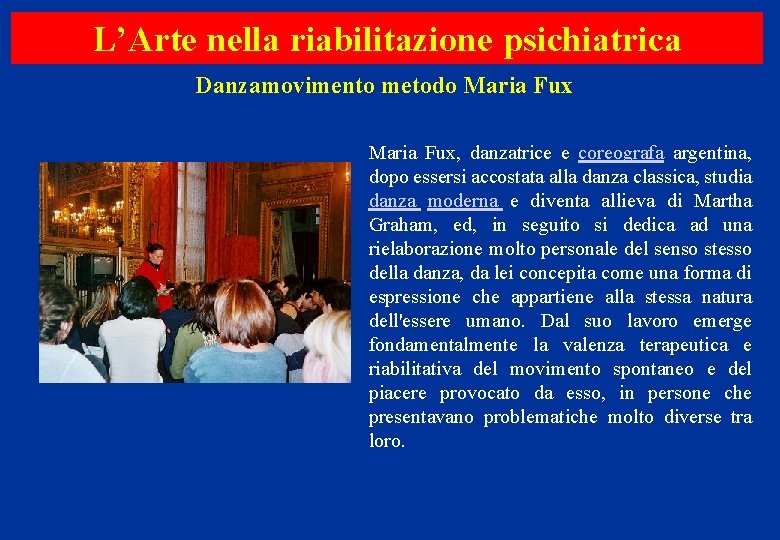 L’Arte nella riabilitazione psichiatrica Danzamovimento metodo Maria Fux, danzatrice e coreografa argentina, dopo essersi