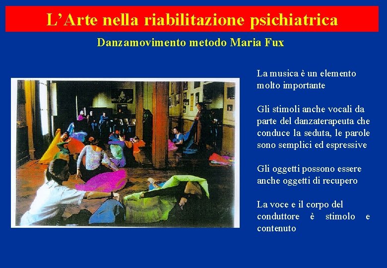 L’Arte nella riabilitazione psichiatrica Danzamovimento metodo Maria Fux La musica è un elemento molto