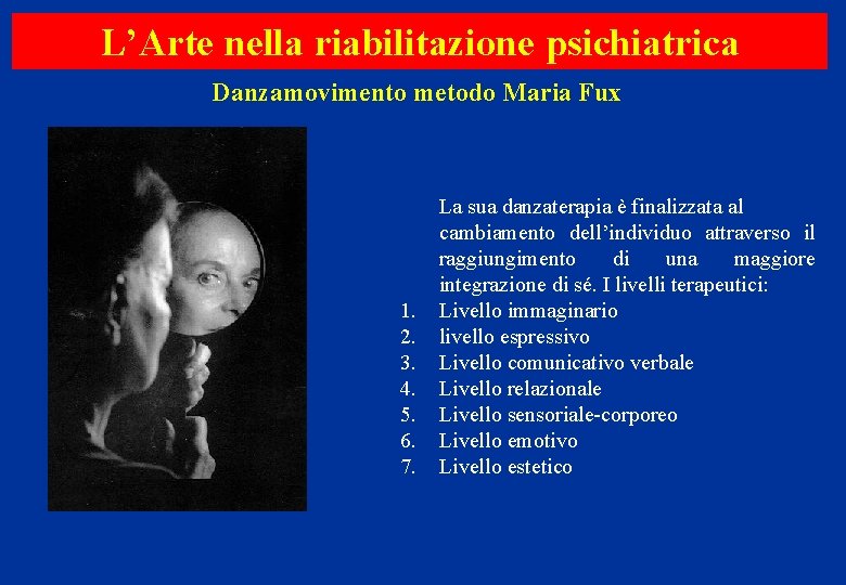 L’Arte nella riabilitazione psichiatrica Danzamovimento metodo Maria Fux 1. 2. 3. 4. 5. 6.