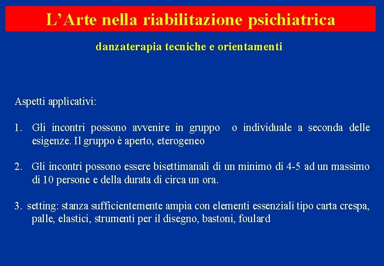 L’Arte nella riabilitazione psichiatrica danzaterapia tecniche e orientamenti Aspetti applicativi: 1. Gli incontri possono