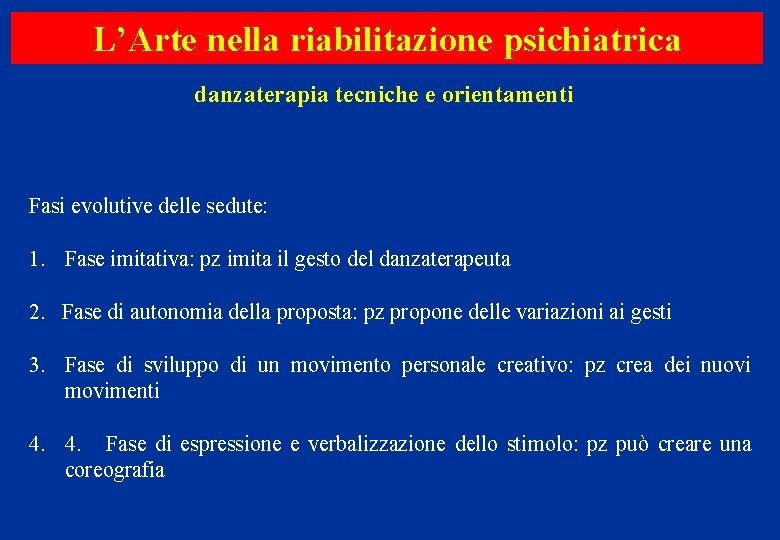 L’Arte nella riabilitazione psichiatrica danzaterapia tecniche e orientamenti Fasi evolutive delle sedute: 1. Fase