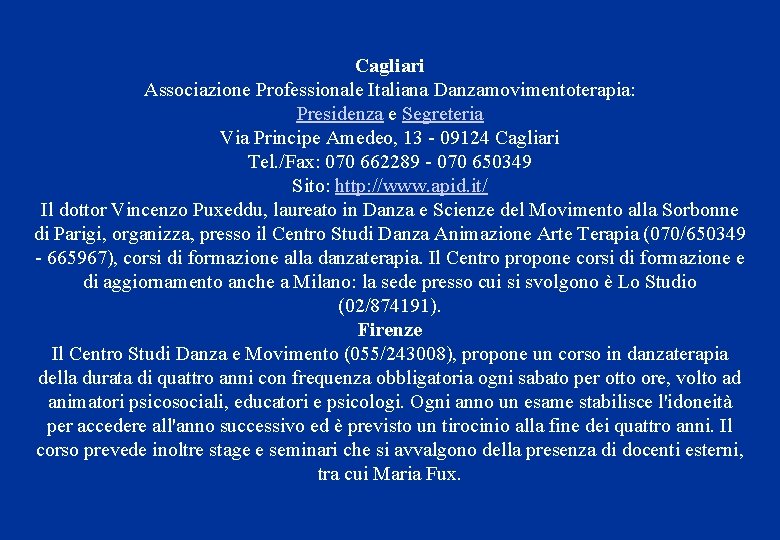 Cagliari Associazione Professionale Italiana Danzamovimentoterapia: Presidenza e Segreteria Via Principe Amedeo, 13 - 09124