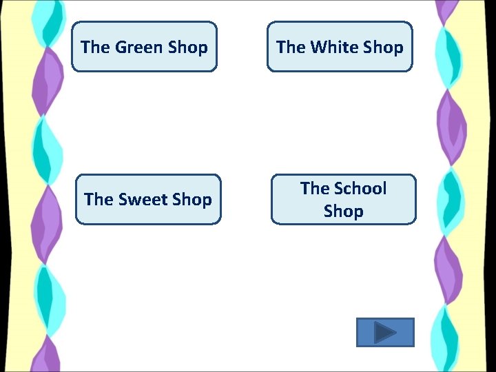 The Green Shop The White Shop The Sweet Shop The School Shop 