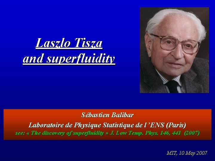 Laszlo Tisza and superfluidity Sébastien Balibar Laboratoire de Physique Statistique de l ’ENS (Paris)