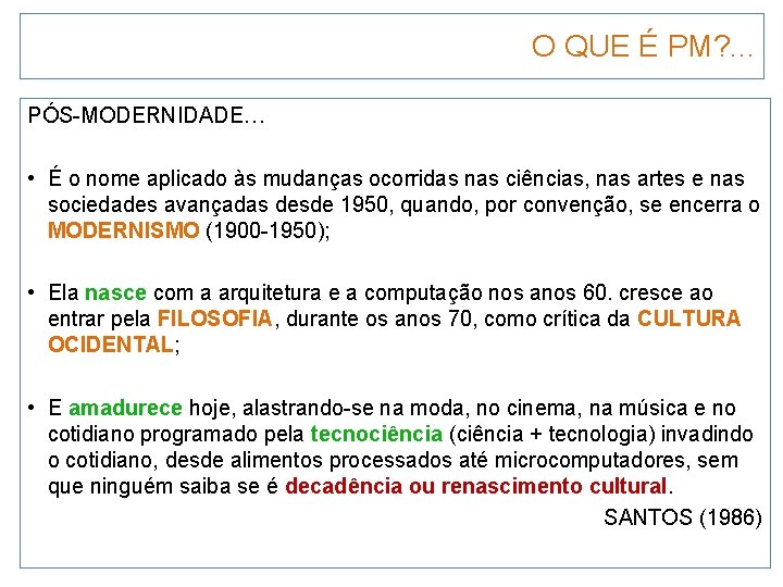 O QUE É PM? . . . PÓS-MODERNIDADE… • É o nome aplicado às